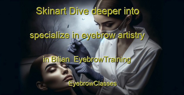 Skinart Dive deeper into specialize in eyebrow artistry in Bilian | EyebrowTraining | EyebrowClasses | SkinartTraining-Pakistan