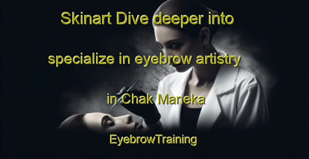Skinart Dive deeper into specialize in eyebrow artistry in Chak Maneka | EyebrowTraining | EyebrowClasses | SkinartTraining-Pakistan