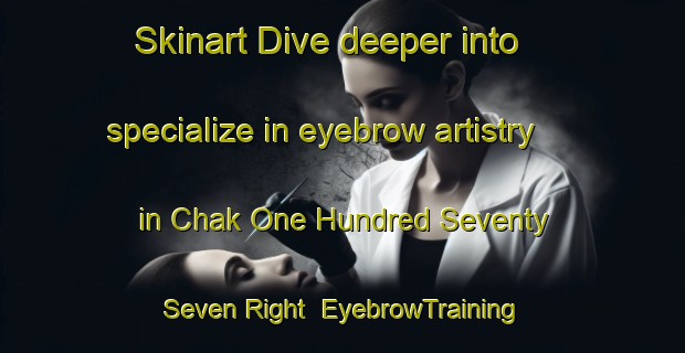Skinart Dive deeper into specialize in eyebrow artistry in Chak One Hundred Seventy   Seven Right | EyebrowTraining | EyebrowClasses | SkinartTraining-Pakistan