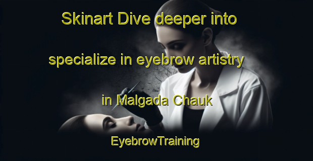 Skinart Dive deeper into specialize in eyebrow artistry in Malgada Chauk | EyebrowTraining | EyebrowClasses | SkinartTraining-Pakistan