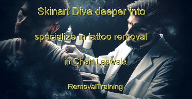 Skinart Dive deeper into specialize in tattoo removal in Chah Laswala | RemovalTraining | RemovalClasses | SkinartTraining-Pakistan