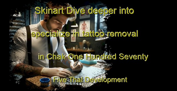 Skinart Dive deeper into specialize in tattoo removal in Chak One Hundred Seventy Five Thal Development Authority | RemovalTraining | RemovalClasses | SkinartTraining-Pakistan