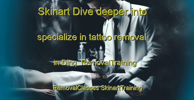 Skinart Dive deeper into specialize in tattoo removal in Dinq | #RemovalTraining #RemovalClasses #SkinartTraining-Pakistan