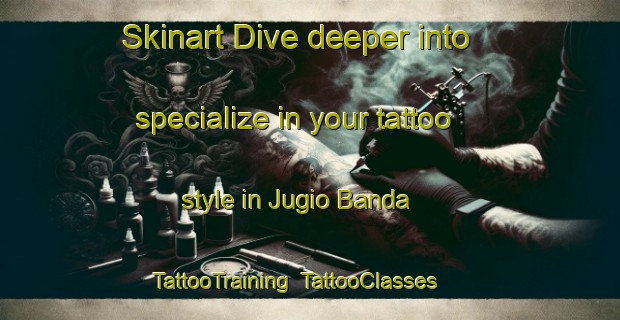 Skinart Dive deeper into specialize in your tattoo style in Jugio Banda | TattooTraining | TattooClasses | SkinartTraining-Pakistan