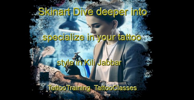 Skinart Dive deeper into specialize in your tattoo style in Kili Jabbar | TattooTraining | TattooClasses | SkinartTraining-Pakistan