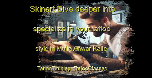Skinart Dive deeper into specialize in your tattoo style in Mulla Anwar Kalle | TattooTraining | TattooClasses | SkinartTraining-Pakistan