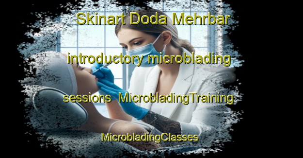 Skinart Doda Mehrbar introductory microblading sessions | MicrobladingTraining | MicrobladingClasses | SkinartTraining-Pakistan