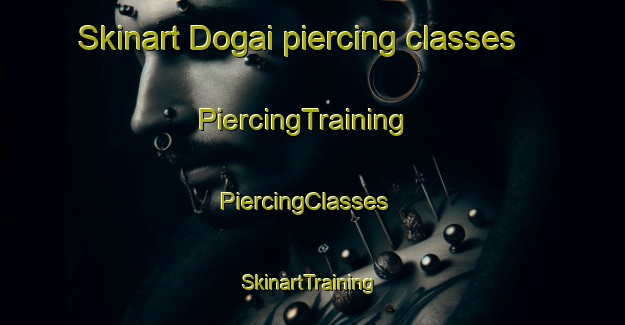 Skinart Dogai piercing classes | PiercingTraining | PiercingClasses | SkinartTraining-Pakistan