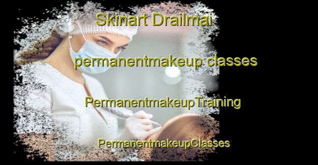 Skinart Drailmai permanentmakeup classes | PermanentmakeupTraining | PermanentmakeupClasses | SkinartTraining-Pakistan