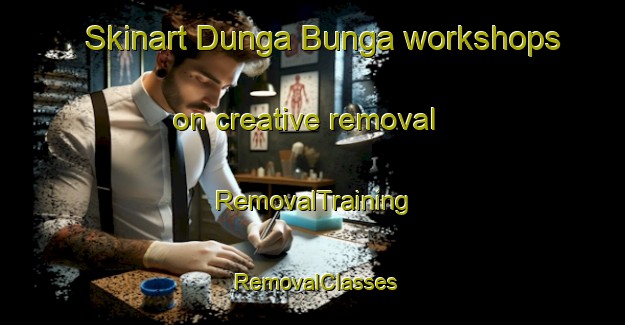 Skinart Dunga Bunga workshops on creative removal | RemovalTraining | RemovalClasses | SkinartTraining-Pakistan