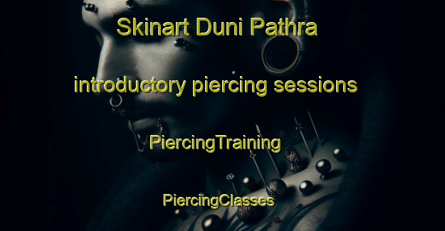 Skinart Duni Pathra introductory piercing sessions | PiercingTraining | PiercingClasses | SkinartTraining-Pakistan