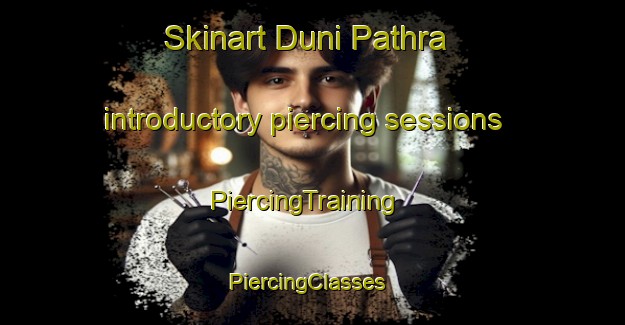 Skinart Duni Pathra introductory piercing sessions | PiercingTraining | PiercingClasses | SkinartTraining-Pakistan