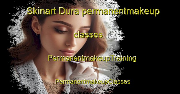 Skinart Dura permanentmakeup classes | PermanentmakeupTraining | PermanentmakeupClasses | SkinartTraining-Pakistan