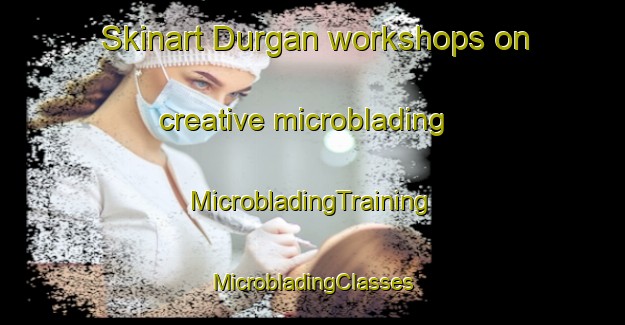 Skinart Durgan workshops on creative microblading | #MicrobladingTraining #MicrobladingClasses #SkinartTraining-Pakistan