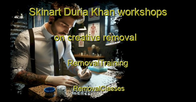 Skinart Duria Khan workshops on creative removal | RemovalTraining | RemovalClasses | SkinartTraining-Pakistan