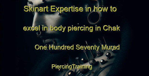 Skinart Expertise in how to excel in body piercing in Chak One Hundred Seventy Murad | PiercingTraining | PiercingClasses | SkinartTraining-Pakistan