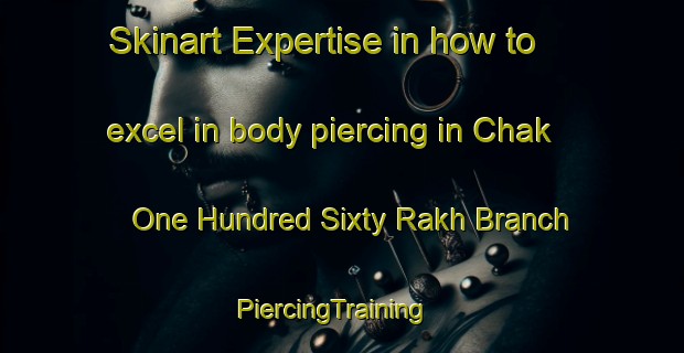 Skinart Expertise in how to excel in body piercing in Chak One Hundred Sixty Rakh Branch | PiercingTraining | PiercingClasses | SkinartTraining-Pakistan