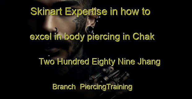 Skinart Expertise in how to excel in body piercing in Chak Two Hundred Eighty Nine Jhang Branch | PiercingTraining | PiercingClasses | SkinartTraining-Pakistan