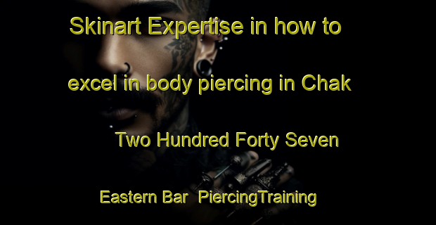 Skinart Expertise in how to excel in body piercing in Chak Two Hundred Forty Seven Eastern Bar | PiercingTraining | PiercingClasses | SkinartTraining-Pakistan