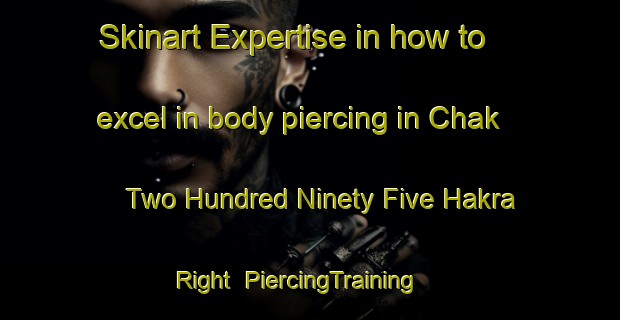 Skinart Expertise in how to excel in body piercing in Chak Two Hundred Ninety Five Hakra Right | PiercingTraining | PiercingClasses | SkinartTraining-Pakistan