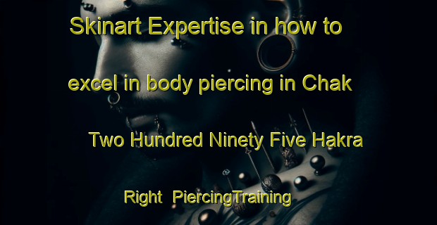 Skinart Expertise in how to excel in body piercing in Chak Two Hundred Ninety Five Hakra Right | PiercingTraining | PiercingClasses | SkinartTraining-Pakistan