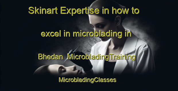 Skinart Expertise in how to excel in microblading in Bhedan | MicrobladingTraining | MicrobladingClasses | SkinartTraining-Pakistan