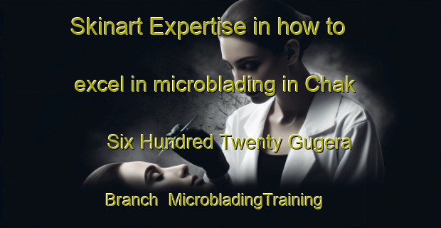 Skinart Expertise in how to excel in microblading in Chak Six Hundred Twenty Gugera Branch | MicrobladingTraining | MicrobladingClasses | SkinartTraining-Pakistan