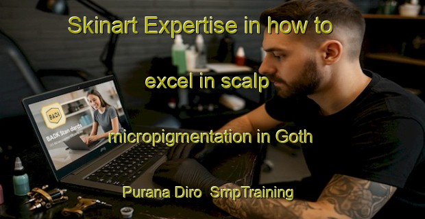 Skinart Expertise in how to excel in scalp micropigmentation in Goth Purana Diro | SmpTraining | SmpClasses | SkinartTraining-Pakistan
