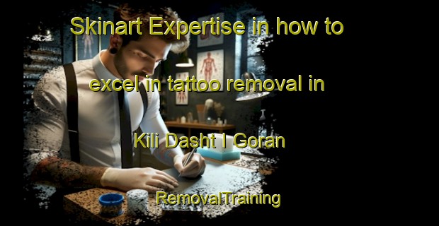 Skinart Expertise in how to excel in tattoo removal in Kili Dasht I Goran | RemovalTraining | RemovalClasses | SkinartTraining-Pakistan