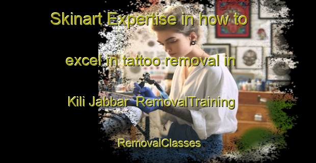 Skinart Expertise in how to excel in tattoo removal in Kili Jabbar | RemovalTraining | RemovalClasses | SkinartTraining-Pakistan