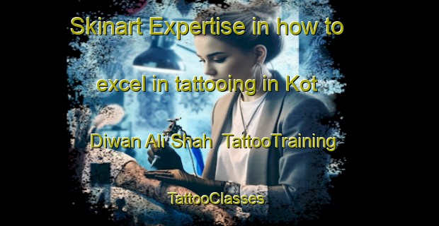 Skinart Expertise in how to excel in tattooing in Kot Diwan Ali Shah | TattooTraining | TattooClasses | SkinartTraining-Pakistan