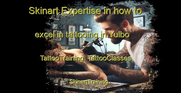 Skinart Expertise in how to excel in tattooing in Yulbo | TattooTraining | TattooClasses | SkinartTraining-Pakistan