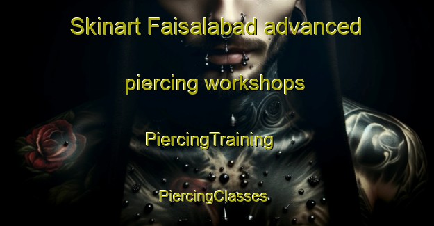 Skinart Faisalabad advanced piercing workshops | PiercingTraining | PiercingClasses | SkinartTraining-Pakistan