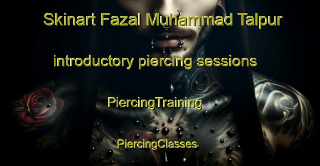 Skinart Fazal Muhammad Talpur introductory piercing sessions | PiercingTraining | PiercingClasses | SkinartTraining-Pakistan