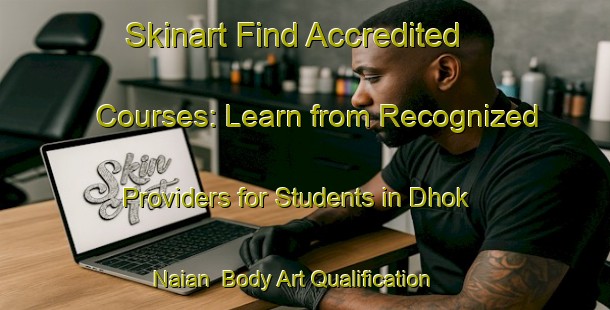 Skinart Find Accredited Courses: Learn from Recognized Providers for Students in Dhok Naian | Body Art Qualification Authority | BAQA-Pakistan