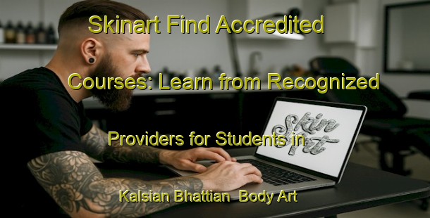 Skinart Find Accredited Courses: Learn from Recognized Providers for Students in Kalsian Bhattian | Body Art Qualification Authority | BAQA-Pakistan