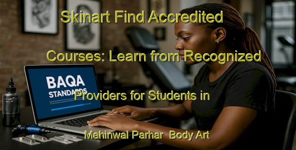 Skinart Find Accredited Courses: Learn from Recognized Providers for Students in Mahinwal Parhar | Body Art Qualification Authority | BAQA-Pakistan