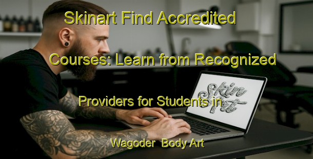 Skinart Find Accredited Courses: Learn from Recognized Providers for Students in Wagoder | Body Art Qualification Authority | BAQA-Pakistan