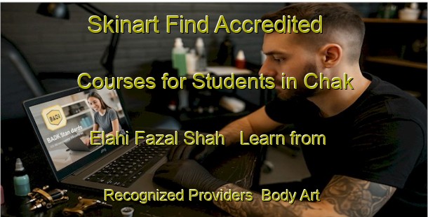 Skinart Find Accredited Courses for Students in Chak Elahi Fazal Shah - Learn from Recognized Providers | Body Art Qualification Authority | BAQA-Pakistan