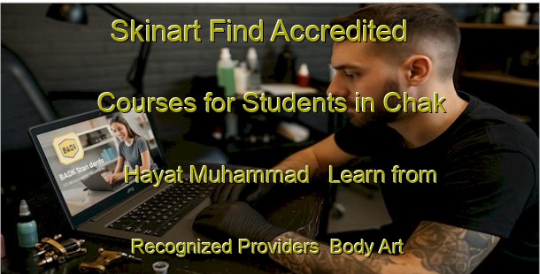 Skinart Find Accredited Courses for Students in Chak Hayat Muhammad - Learn from Recognized Providers | Body Art Qualification Authority | BAQA-Pakistan