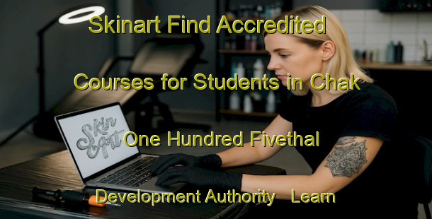Skinart Find Accredited Courses for Students in Chak One Hundred Fivethal Development Authority - Learn from Recognized Providers | Body Art Qualification Authority | BAQA-Pakistan
