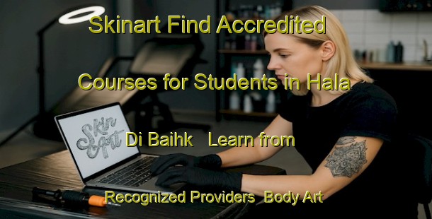 Skinart Find Accredited Courses for Students in Hala Di Baihk - Learn from Recognized Providers | Body Art Qualification Authority | BAQA-Pakistan