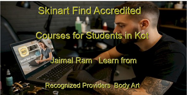 Skinart Find Accredited Courses for Students in Kot Jaimal Ram - Learn from Recognized Providers | Body Art Qualification Authority | BAQA-Pakistan