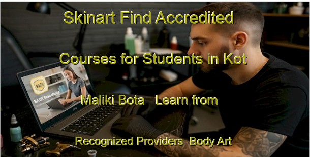 Skinart Find Accredited Courses for Students in Kot Maliki Bota - Learn from Recognized Providers | Body Art Qualification Authority | BAQA-Pakistan