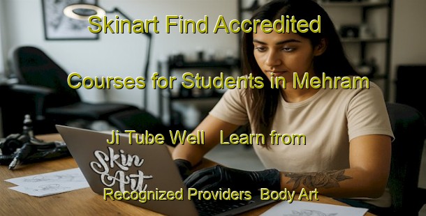Skinart Find Accredited Courses for Students in Mehram Ji Tube Well - Learn from Recognized Providers | Body Art Qualification Authority | BAQA-Pakistan