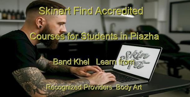 Skinart Find Accredited Courses for Students in Piazha Band Khel - Learn from Recognized Providers | Body Art Qualification Authority | BAQA-Pakistan