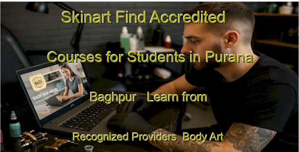 Skinart Find Accredited Courses for Students in Purana Baghpur - Learn from Recognized Providers | Body Art Qualification Authority | BAQA-Pakistan