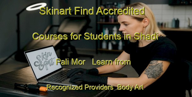 Skinart Find Accredited Courses for Students in Shadi Pali Mor - Learn from Recognized Providers | Body Art Qualification Authority | BAQA-Pakistan