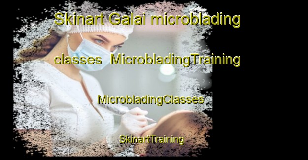 Skinart Galai microblading classes | MicrobladingTraining | MicrobladingClasses | SkinartTraining-Pakistan