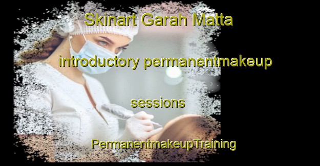Skinart Garah Matta introductory permanentmakeup sessions | PermanentmakeupTraining | PermanentmakeupClasses | SkinartTraining-Pakistan